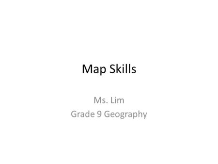 Map Skills Ms. Lim Grade 9 Geography. Problem #1round Earth, flat map Mercator ProjectionGall-Peters equal area projection Which map do you think the.