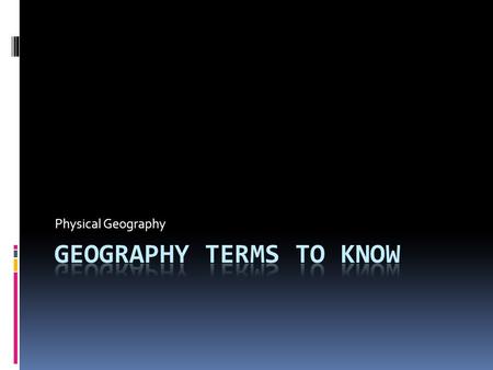 Physical Geography. Geography  Study of the distribution and interaction of physical & human features on the earth  Geographers look at the use of space.