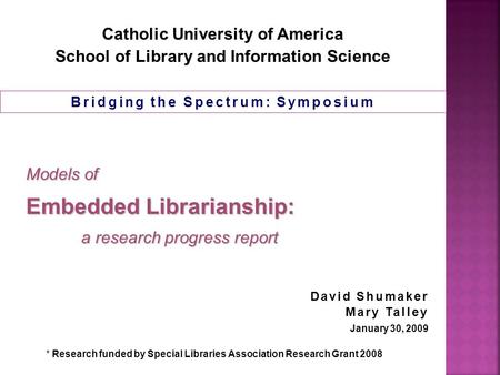 1 Models of Embedded Librarianship: a research progress report a research progress report * Research funded by Special Libraries Association Research Grant.