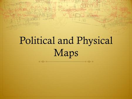 Political and Physical Maps. Using Map Color  Cartographers (map-makers) use color on maps to represent certain features. Color use is often consistent.