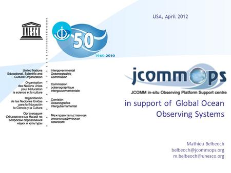 JCOMMOPS in support of Global Ocean Observing Systems Mathieu Belbeoch  USA, April 2012.