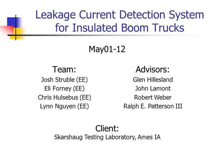 Leakage Current Detection System for Insulated Boom Trucks Team: Josh Struble (EE) Eli Forney (EE) Chris Hulsebus (EE) Lynn Nguyen (EE) Advisors: Glen.