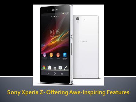 The Sony Xperia Z specification list boasts of Mobile BRAVIA Engine 2 significantly improving the viewing experience by enhancing noise reduction, color.