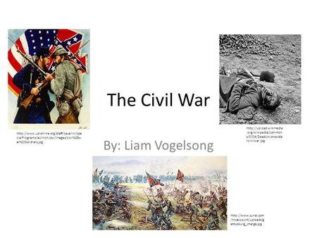 The Civil War By: Liam Vogelsong  cialPrograms/eUllrich/ow/images/civil%20w ar%20soldiers.jpg