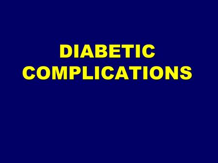 DIABETIC COMPLICATIONS
