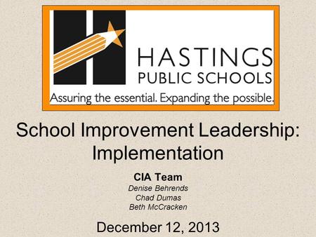 School Improvement Leadership: Implementation CIA Team Denise Behrends Chad Dumas Beth McCracken December 12, 2013.