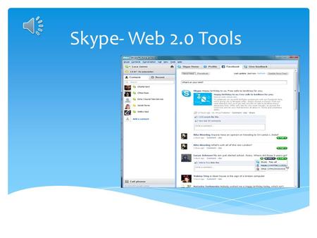 Skype- Web 2.0 Tools  Interact and collaborate with each other  Share perspectives, opinions, thoughts, and experiences  Majority of them are free.