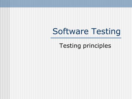 Software Testing Testing principles. Testing Testing involves operation of a system or application under controlled conditions & evaluating the results.