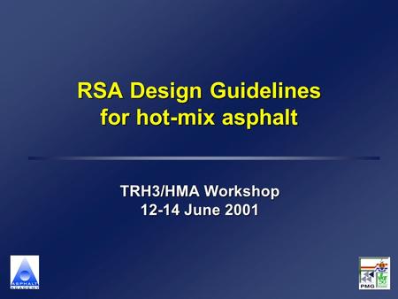 RSA Design Guidelines for hot-mix asphalt TRH3/HMA Workshop 12-14 June 2001.