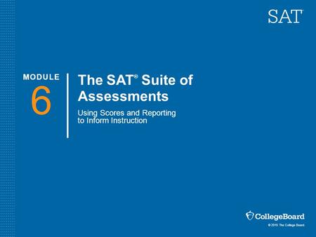 The SAT® Suite of Assessments