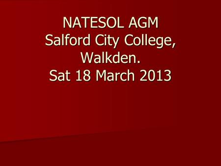 NATESOL AGM Salford City College, Walkden. Sat 18 March 2013.