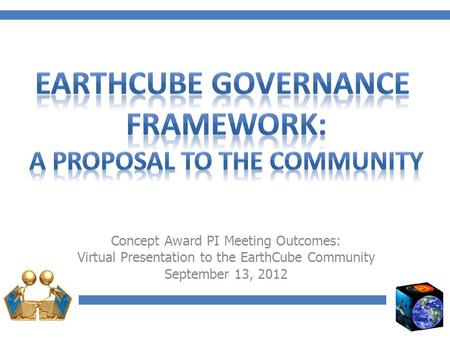 Concept Award PI Meeting Outcomes: Virtual Presentation to the EarthCube Community September 13, 2012.