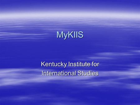 MyKIIS Kentucky Institute for International Studies.