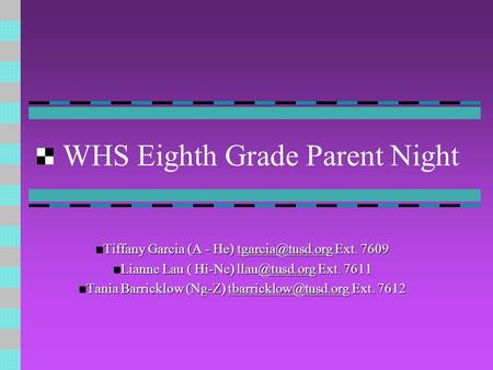 WHS Eighth Grade Parent Night Tiffany Garcia (A - He) Ext. 7609 Tiffany Garcia (A - He) Ext. Lianne.