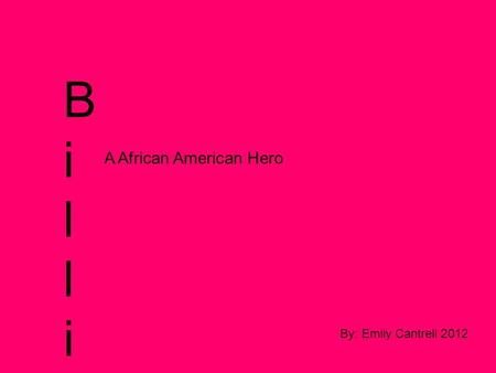 Billie HolidayBillie Holiday A African American Hero By: Emily Cantrell 2012.