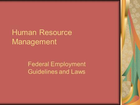 Human Resource Management Federal Employment Guidelines and Laws.