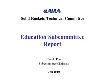 Solid Rockets Technical Committee Education Subcommittee Report David Poe Subcommittee Chairman Jan 2010.
