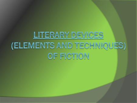 Literary Devices of Fiction  Setting  Plot  Character  Conflict  Point of View  Theme  Mood  Dialogue  Rhetorical Devices  Flashback  Foreshadowing.