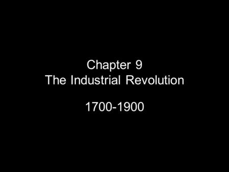 Chapter 9 The Industrial Revolution 1700-1900. Essential Question Discuss the following questions with your neighbors and be prepared to share with the.