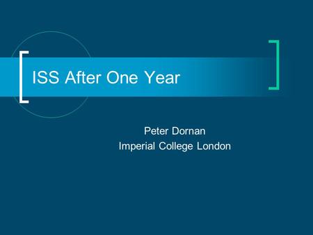 ISS After One Year Peter Dornan Imperial College London.