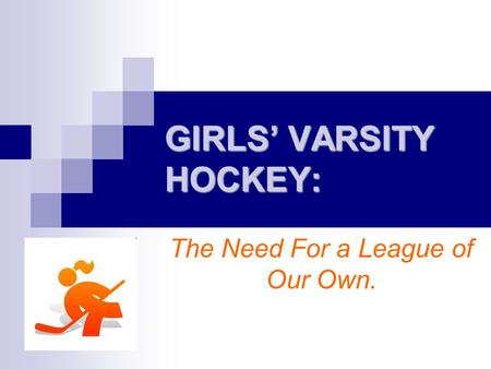 GIRLS’ VARSITY HOCKEY: The Need For a League of Our Own.