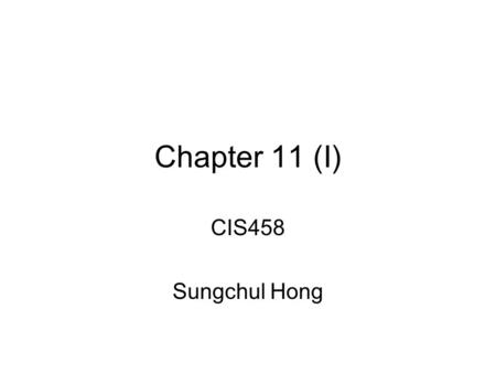 Chapter 11 (I) CIS458 Sungchul Hong. Chapter 11 - Objectives How to use Entity–Relationship (ER) modelling in database design. Basic concepts associated.
