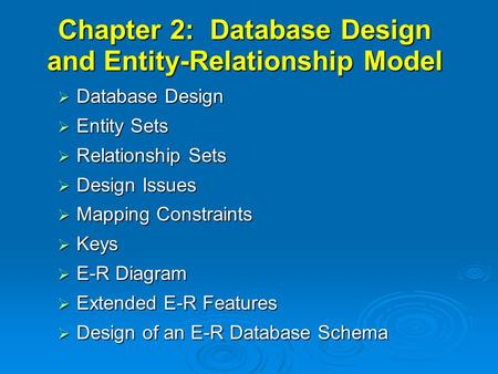 Chapter 2: Database Design and Entity-Relationship Model  Database Design  Entity Sets  Relationship Sets  Design Issues  Mapping Constraints  Keys.