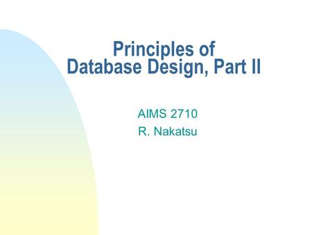 Principles of Database Design, Part II AIMS 2710 R. Nakatsu.