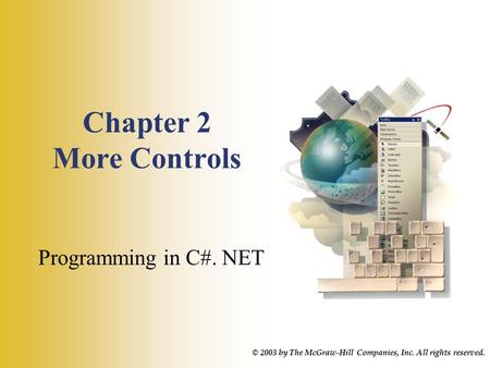 Chapter 2 More Controls Programming in C#. NET © 2003 by The McGraw-Hill Companies, Inc. All rights reserved.