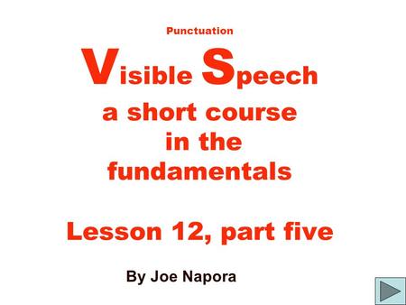 Punctuation Visible Speech a short course in the fundamentals Lesson 12, part five By Joe Napora.