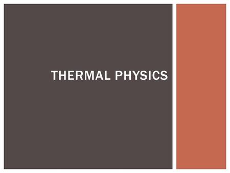 THERMAL PHYSICS.  Matter is most commonly found in solid, liquid or gas form. We will discuss the properties of these different states of matter. STATES.