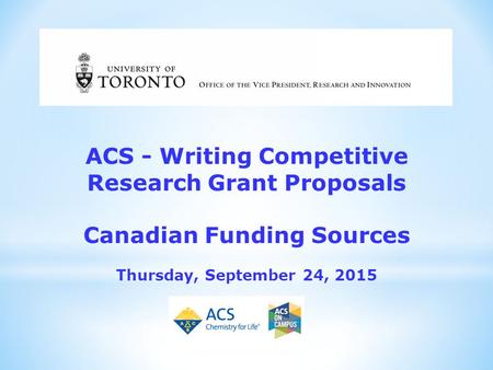 ACS - Writing Competitive Research Grant Proposals Canadian Funding Sources Thursday, September 24, 2015.