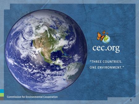 1. Commission for Environmental Cooperation of North America The CEC is an international organization created by Canada, Mexico and the United States.