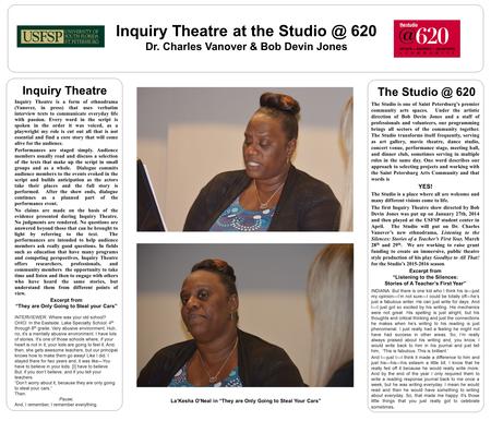 The 620 Inquiry Theatre at the 620 Dr. Charles Vanover & Bob Devin Jones Inquiry Theatre is a form of ethnodrama (Vanover, in press)