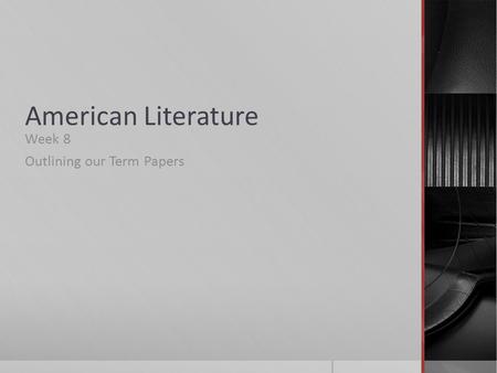 American Literature Week 8 Outlining our Term Papers.
