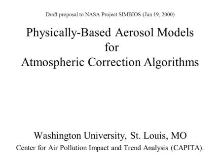Draft proposal to NASA Project SIMBIOS (Jan 19, 2000) Physically-Based Aerosol Models for Atmospheric Correction Algorithms Washington University, St.