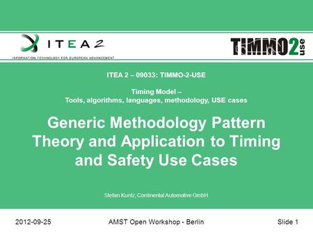 ITEA 2 – 09033: TIMMO-2-USE Timing Model – Tools, algorithms, languages, methodology, USE cases 2012-09-25AMST Open Workshop - BerlinSlide 1 Generic Methodology.