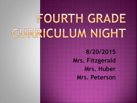 8/20/2015 Mrs. Fitzgerald Mrs. Huber Mrs. Peterson.