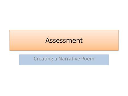 Assessment Creating a Narrative Poem. Write a narrative poem that recounts a fictional or true event dealing with the concept of choice. The poem must.