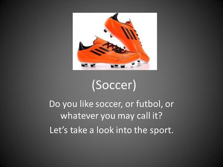 (Soccer) Do you like soccer, or futbol, or whatever you may call it? Let’s take a look into the sport.