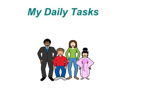 My Daily Tasks. Game My Daily Tasks a simulation & immersion game of everyday tasks that new immigrants to the U.S. may encounter.