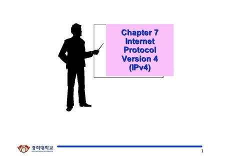 1 Kyung Hee University Chapter 7 Internet Protocol Version 4 (IPv4)