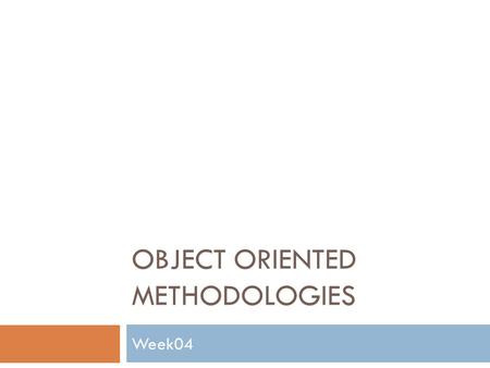 OBJECT ORIENTED METHODOLOGIES Week04. Agenda… © Jerry Kotuba SYST39409-Object Oriented Methodologies 2  This week  Quiz 1  Take up ICE-01  Check “Grade.