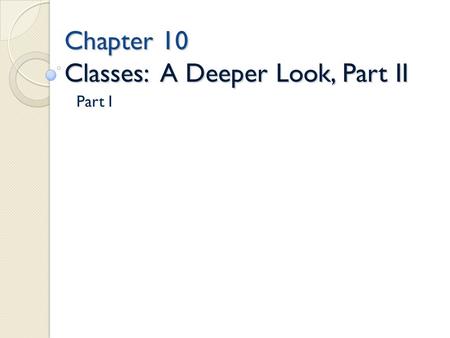 Chapter 10 Classes: A Deeper Look, Part II Part I.