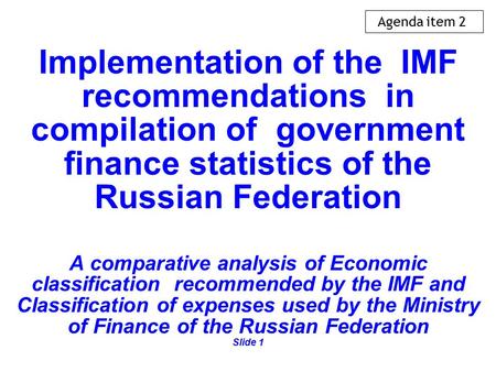 Implementation of the IMF recommendations in compilation of government finance statistics of the Russian Federation A comparative analysis of Economic.