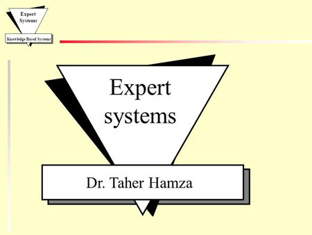 Expert systems Dr. Taher Hamza.