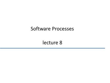 Software Processes lecture 8. Topics covered Software process models Process iteration Process activities The Rational Unified Process Computer-aided.