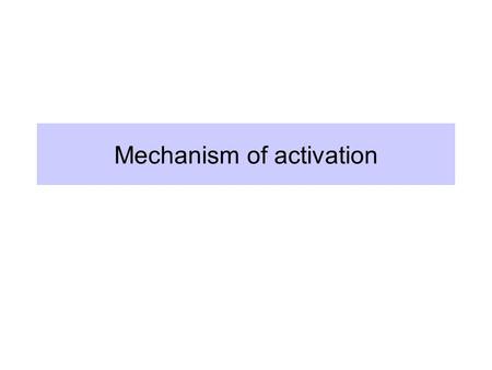 Mechanism of activation. Models for mechansim of activation Direct contact between an activator and RNA polymerase or GTF Indirect interactions –Adaptor.
