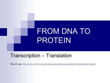 FROM DNA TO PROTEIN Transcription – Translation We will use: