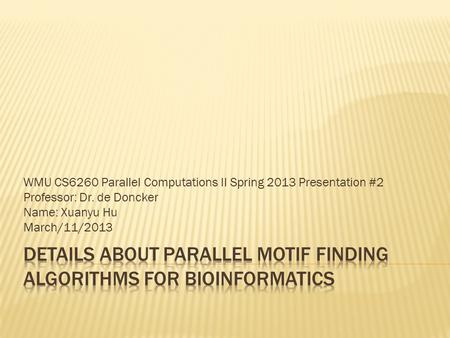 WMU CS6260 Parallel Computations II Spring 2013 Presentation #2 Professor: Dr. de Doncker Name: Xuanyu Hu March/11/2013.